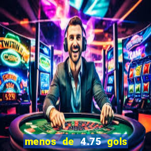 menos de 4.75 gols o que significa